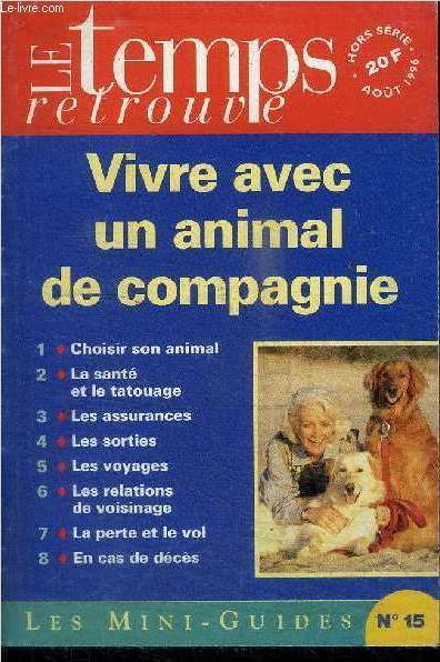 LE TEMPS RETROUVE - LES MINI-GUIDES N15 - AOUT 1996 - VIVRE AVEC UN ANIMAL DE COMPAGNIE