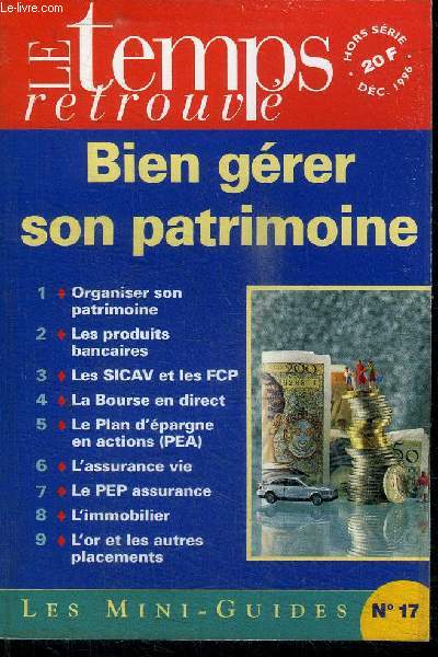 LE TEMPS RETROUVE - LES MINI-GUIDES N17 - DECEMBRE 1996 - BIEN GERER SON PATRIMOINE