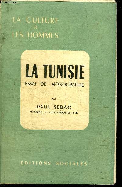 LA TUNISIE - ESSAI DE MONOGRAPHIE / COLLECTION LA CULTURE ET LES HOMMES