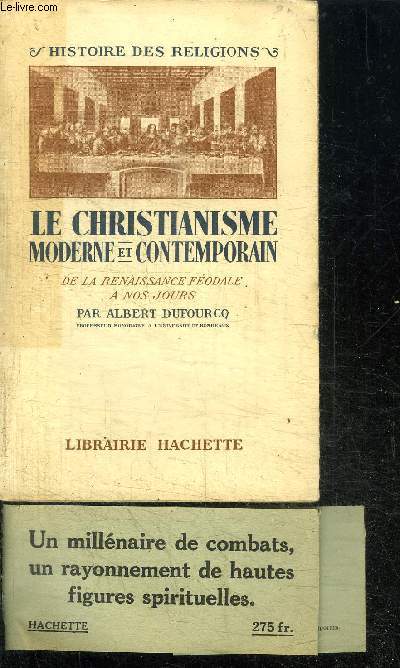 LE CHRISTIANISME MODERNE ET CONTEMPORAIN DE LA RENAISSANCE FEODALE A NOS JOURS / COLLECTION HISTOIRE DES RELIGIONS