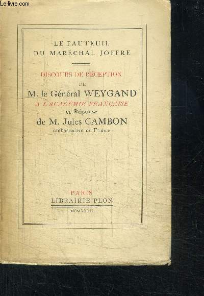 DISCOURS DE M. LE GENERAL WEYGAND ET REPONSE DE M. JULES CAMBON PRONONCES LE JEUDI 19 MAI 1932 A L'ACADEMIE FRANCAISE