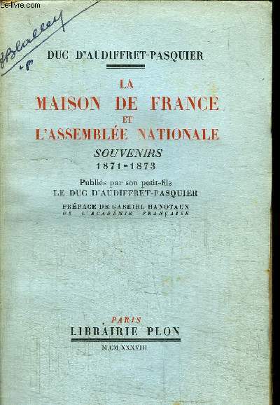 LA MAISON DE FRANCE ET L'ASSEMBLEE NATIONALE - SOUVENIRS 1871-1873