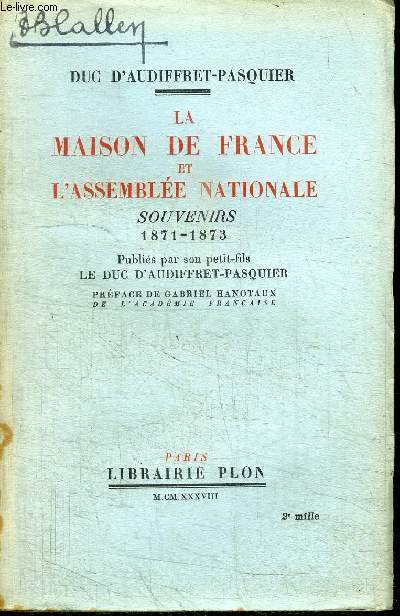 LA MAISON DE FRANCE ET L'ASSEMBLEE NATIONALE - SOUVENIRS 1871-1873