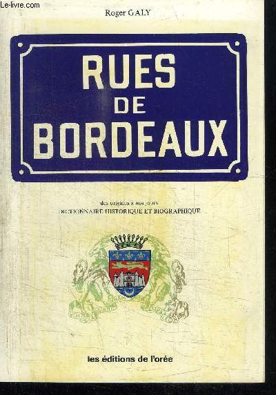 RUES DE BORDEAUX DES ORIGINES A NOS JOURS DICTIONNAIRE HISTORIQUE ET BIOGRAPHIQUE