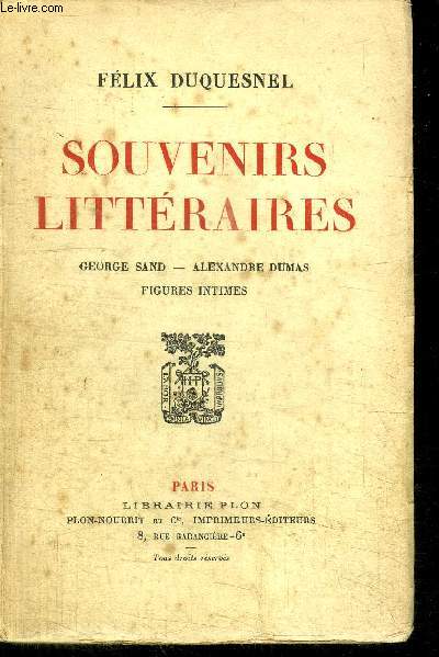 SOUVENIRS LITTERAIRES George Sand - Alexandre Dumas - Figures Intimes