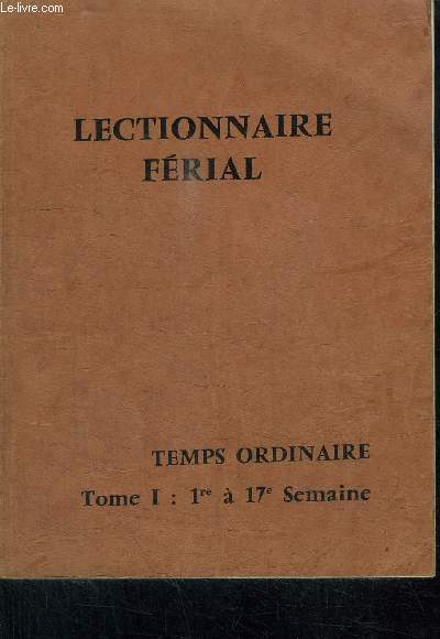 LECTIONNAIRE FERIAL DU TEMPS ORDINAIRE - TOME 1 : 1re  17e SEMAINE