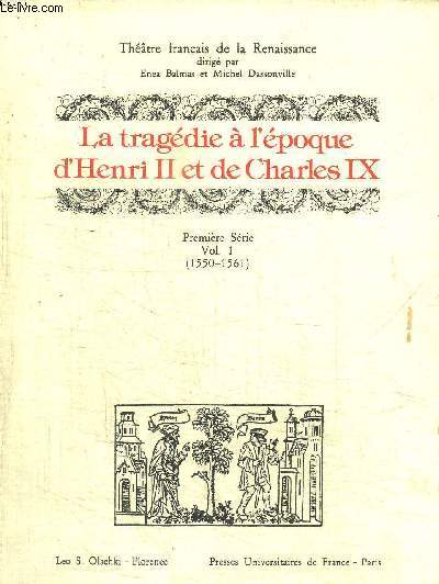 LA TRAGEDIE A L EPOQUE D HENRI II ET DE CHARLES IX - PREMIRE SERIE VOL. 1 (1550-1561)