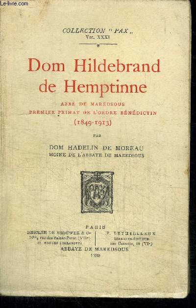 DOM HILDEBRAND DE HEMPTINE - ABBE DE MAREDSOUS - PREMIER PRIMAT DE L'ORDRE BENEDICTIN (1849-1913) / COLLECTION PAX - VOL XXXI