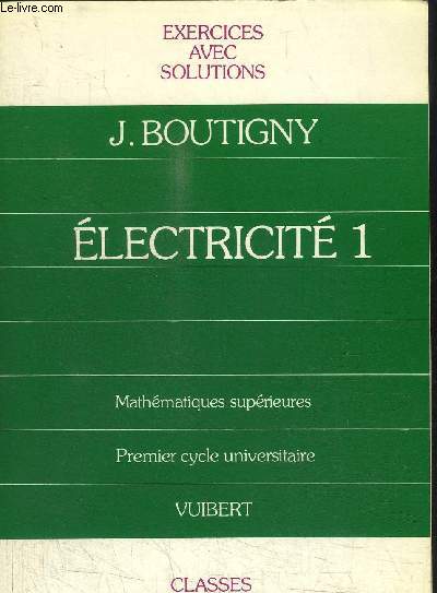 ELECTRICITE 1 - MATHEMATIQUES SUPERIEURES - PREMIER CYCLE UNIVERSITAIRE - CLASSES PREPARATOIRES - EXERCICES AVEC SOLUTIONS