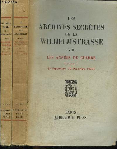 LES ARCHIVES SECRETES DE LA WILHELMSTRASSE - VIII - LES ANNEES DE GUERRE - 2 VOLUMES