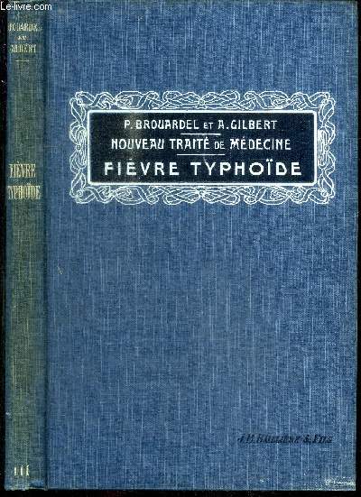 NOUVEAU TRAITE DE MEDECINE ET DE THERAPEUTIQUE - TOME III FIEVRE TYPHOIDE