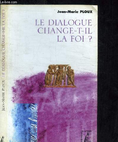 LE DIALOGUE CHANGE-T-IL LA FOI ? / COLLECTION QUESTIONS DIVERSES