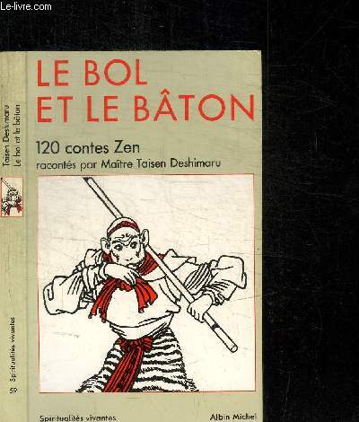 LE BOL ET LE BATON - 120 CONTES ZEN / COLLECTION SPIRITUALITES VIVANTES