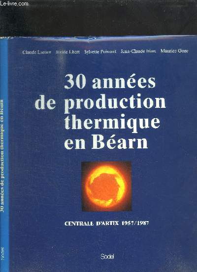30 ANNEES DE PRODUCTION THERMIQUE EN BEARN - CENTRALE D'ARTIX 1957/1987