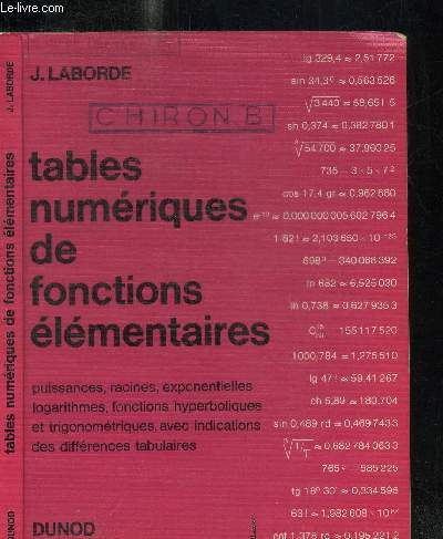 TABLES NUMERIQUES DE FONCTIONS ELEMENTAIRES - PUISSANCES, RACINES, EXPONENTIELLES, LIOGRARITHMES, FONCTIONS HYPERBOLIQUES ET TRIGONOMETRIQUES AVEC INDICATIONS DES DIFFERENCES TABULAIRES / 3e EDITION