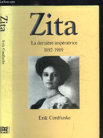 ZITA - LA DERNIERE IMPERATRICE 1892-1989