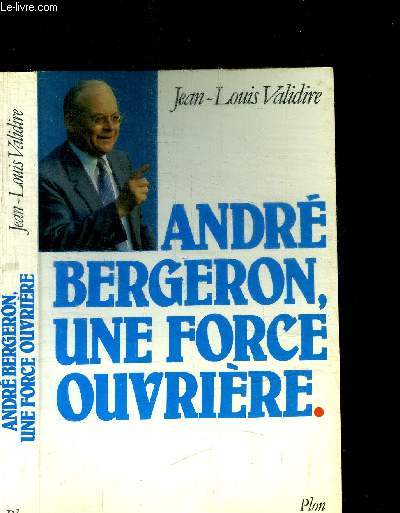 ANDRE BERGERON, UNE FORCE OUVRIERE