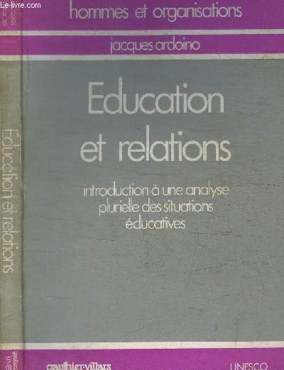 EDUCATION ET RELATIONS - INTRODUCTION A UN ANALYSE PLURIELLE DES SITUATIONS EDUCATIVES / COLLECTION HOMMES ET ORGANISATIONS