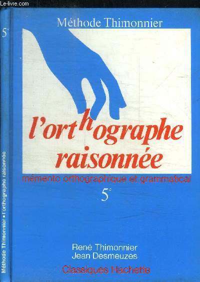 L'ORTHOGRAPHE RAISONNEE - MEMENTO ORTHOGRAPHIQUE ET GRAMMATICAL 5e