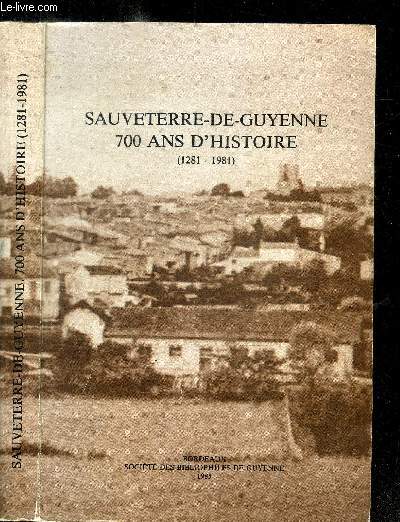 SAUVETERRE-DE-GUYENNE 700 ANS D'HISTOIRE (1281-1981) - ACTES DU COLLOQUE TENU A SAUVETERRE-DE-GUYENNE LES 5 ET 6 DECEMBRE 1981 A L'OCCASION DU SEPTIEME CENTENAIRE DE LA VILLE