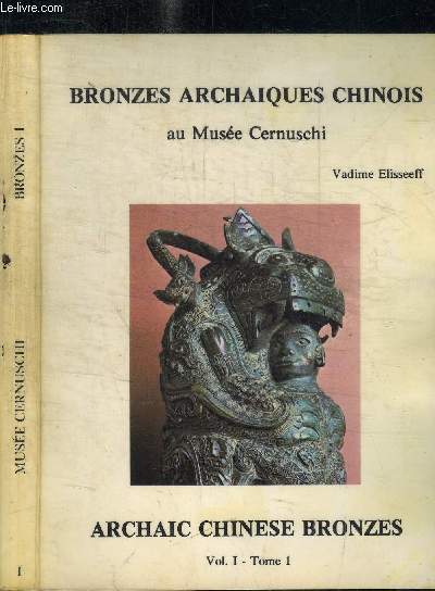 BRONZES ARCHAIQUES CHINOIS AU MUSEE CERNUSCHI - VOL.1 TOME 1