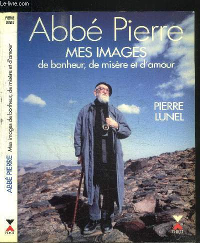 ABBE PIERRE - MES IMAGES DE BONHEUR, DE MISERE ET D'AMOUR
