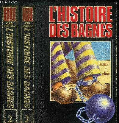 L'HISTOIRE DES BAGNES EN 2 VOLUMES - TOME II + TOME III
