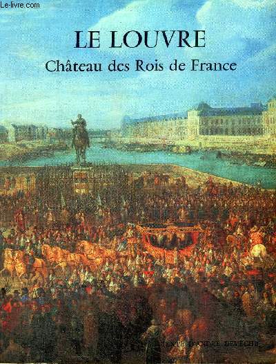 LE LOUVRE CHATEAU DES ROIS DE FRANCE (1200-1667)