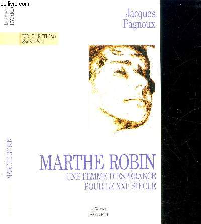 MARTHE ROBIN - UNE FEMME D'ESPERANCE POUR LE XXIE SIECLE