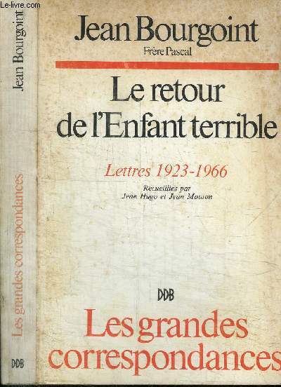 LE RETOUR DE L'ENFANT TERRIBLE - LETTRES 1923-1966