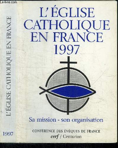 L'EGLISE CATHOLIQUE EN FRANCE 1997 - sa mission son organisation - confrence des Evques de France
