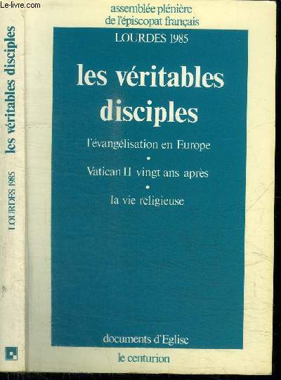 LES VERITABLES DISCIPLES - L'EVANGELISATION EN EUROPE - VATICAN II VINGT ANS APRES - LA VIE RELIGIEUSE - LOURDES 1985