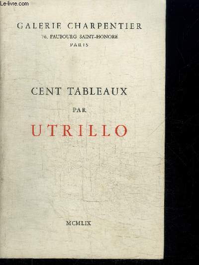CENT TABLEAUX PAR UTRILLO - GALERIE CHARPENTIER