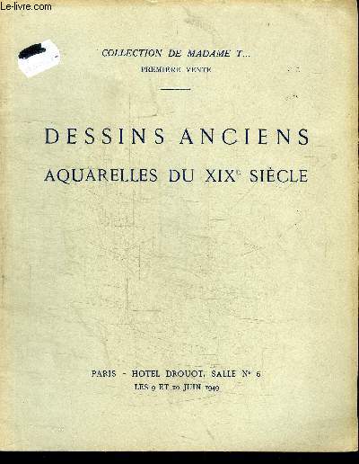 CATALOGUE DE VENTE AUX ENCHERES : DESSINS ANCIENS AQUARELLES GOUACHES PASTELS - AQUARELLES DU XIXE SIECLE - COLLECTION DE MADAME T... - 1ERE VENTE - HOTEL DROUOT - 9 ET 10 JUIN 1949