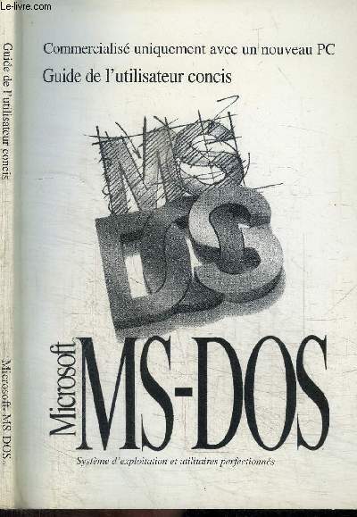 MICROSOFT MS-DOS - COMMERCIALISE UNIQUEMENT AVEC UN NOUVEAU PC - GUIDE DE L'UTILISATEUR CONCIS - MICROSOFT MS-DOS 6.22