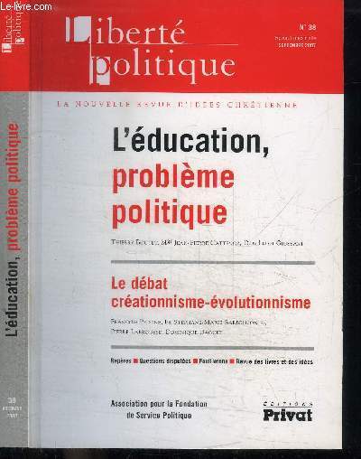 LIBERTE POLITIQUE N38 - L'EDUCATION, PROBLEME POLITIQUE - LE DEBAT CREATIONNISME-EVOLUTIONNISME - L'EDUCATION, PRIORITE POLITIQUE, ENSSEIGNEMENT CATHOLIQUE, ETAT DES LIEUX, LE RISQUE EDUCATIF, LA VALSE DES SAVOIRS SUR L'ORIGINE DE L'HOMME...