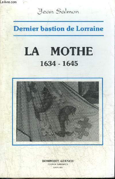DERNIER BASTION DE LORRAINE - LA MOTHE 1634-1645.