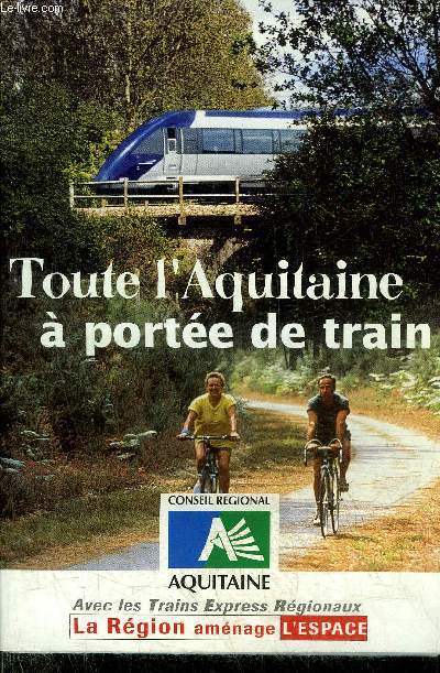 TOUTE L'AQUITAINE A PORTEE DE TRAIN - CONSEIL REGIONAL AQUITAINE.