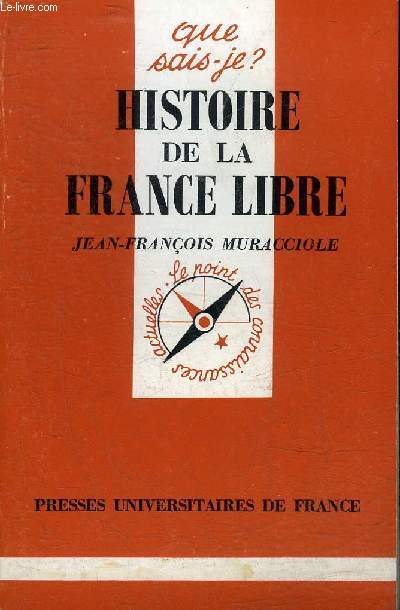 HISTOIRE DE LA FRANCE LIBRE - COLLECTION QUE SAIS JE ? N1078.
