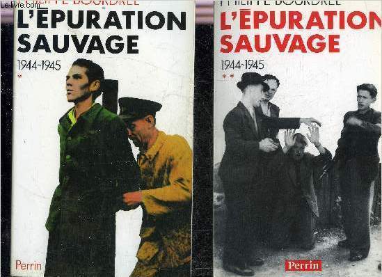 L'EPURATION SAUVAGE 1944-1945 - EN DEUX TOMES - TOMES 1 + 2.