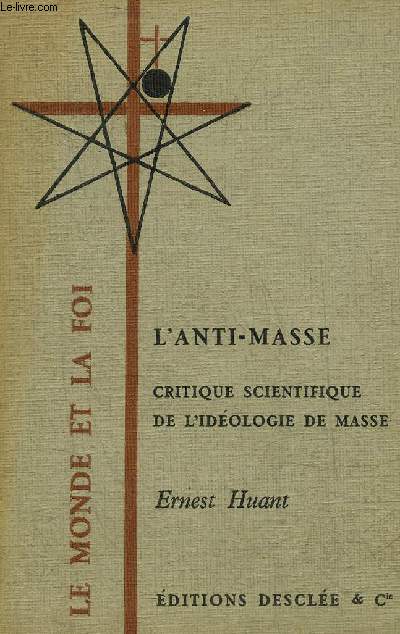 L'ANTI MASSE CRITIQUE SCIENTIFIQUE DE L'IDEOLOGIE DE MASSE - COLLECTION LE MONDE ET LA LOI.