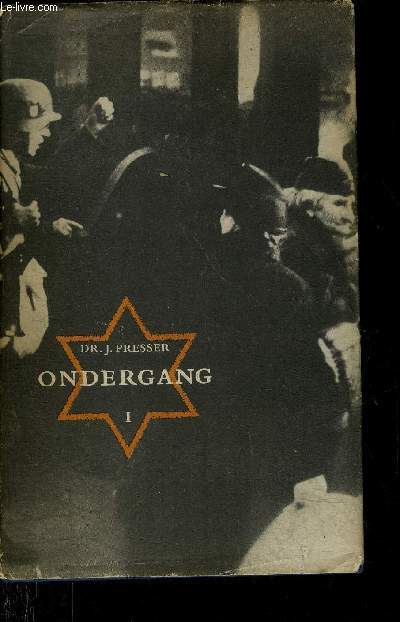 ONDERGANG DE VERVOLGING EN VERDELGING VAN HET NEDERLANDSE JODENDOM 1940-1945 - TOME 1.
