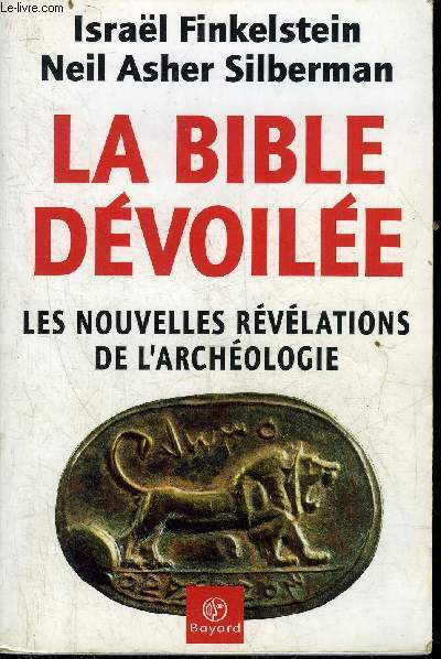 LA BIBLE DEVOILEE LES NOUVELLES REVELATIONS DE L'ARCHEOLOGIE.