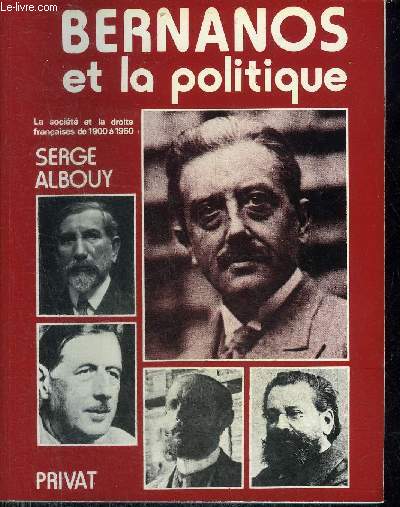 BERNANOS ET LA POLITIQUE - LA SOCIETE ET LA DROITE FRANCAISE DE 1900 A 1950.