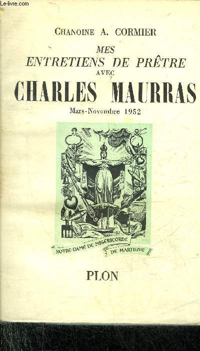 MES ENTRETIENS DE PRETRE AVEC CHARLES MAURRAS MARS NOVEMBRE 1952.