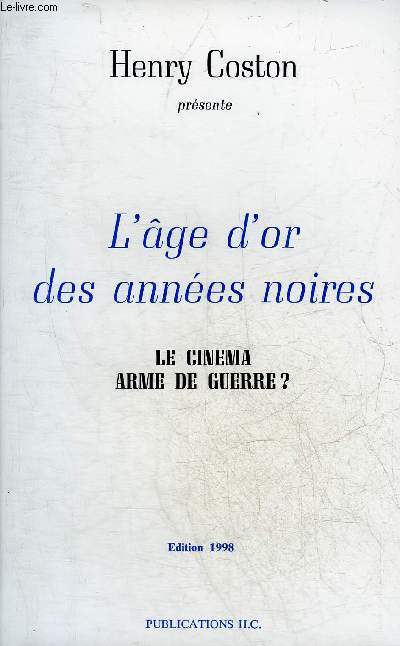 L'AGE D'OR DES ANNEES NOIRES - LE CINEMA ARME DE GUERRE ?.