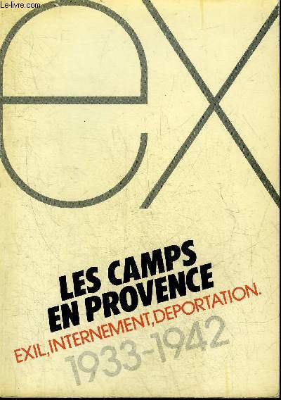 LES CAMPS EN PROVENCE EXIL INTERNEMENT DEPORTATION 1933-1944.