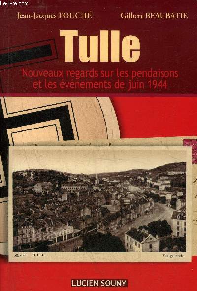 TULLE NOUVEAUX REGARDS SUR LES PENDAISONS ET LES EVENEMENTS DE JUIN 1944.