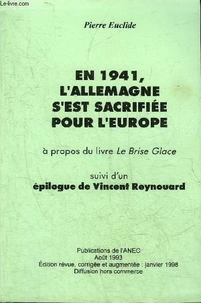 EN 1941 L'ALLEMAGNE S'EST SACRIFIEE POUR L'EUROPE - A PROPOS DU LIVRE LE BRISE GLACE SUIVI D'UN EPILIGUE DE VINCENT REYNOUARD.