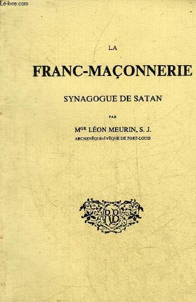 LA FRANC-MACONNERIE SYNAGOGUE DE SATAN - REIMPRESSION DE L'EDITION DE 1893.